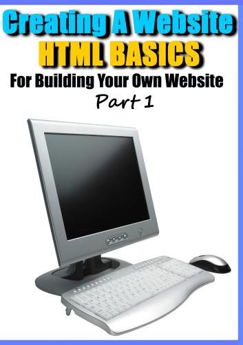 Creating a Website - HTML Basics for Building Your Own Website Part 1