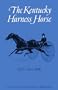 The Kentucky Harness Horse (Kentucky Bicentennial Bookshelf)