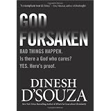 Godforsaken: Bad Things Happen. Is there a God who cares? Yes. Here's proof. ~ Dinesh D'Souza