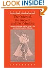 The Oriental, the Ancient and the Primitive: Systems of Marriage and the Family in the Pre-Industrial Societies of Eurasia (Studies in Literacy, the Family, Culture and the State)