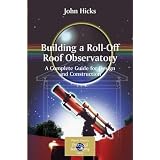 Building a Roll-Off Roof Observatory: A Complete Guide for Design and Construction (Patrick Moore's Practical Astronomy Series)