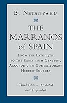 The Marranos of Spain: From the Late 14th to the Early 16th Century, According to Contemporary Hebrew Sources, Third Edition The Marranos of Spain: From the Late 14th to the Early 16th Century, According to Contemporary Hebrew Sources, Third Edition