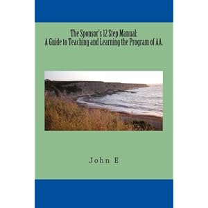 The Sponsor's 12 Step Manual: A Guide to Teaching and Learning the Program of AA.