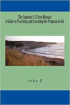 The Sponsor's 12 Step Manual: A Guide to Teaching and Learning the