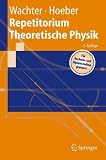 Repetitorium Theoretische Physik: 67 Anwendungen und vollst&auml;ndigen L&ouml;sungswegen - F&uuml;r Bachelor- und Diplomstudium geeignet (Springer-Lehrbuch) - Armin Wachter, Henning Hoeber