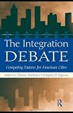 The Integration Debate: Competing Futures For American Cities