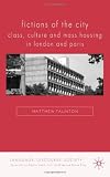 Fictions of the City: Class, Culture and Mass Housing in London and Paris (Language, Discourse, Society)