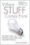 Where Stuff Comes From: How Toasters, Toilets, Cars, Computers and Many Other Things Come To Be As They Are