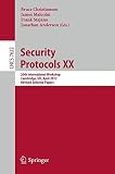 Security protocols XX : 20th international workshop, Cambridge, UK, April 12-13, 2012 : revised selected papers