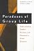 Paradoxes of Group Life: Understanding Conflict, Paralysis, and Movement in Group Dynamics