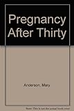Pregnancy after thirty