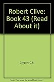 The 'read about it' series / by O.B. Gregory. Books 25-48 : Historical topics. Book 43, Robert Clive