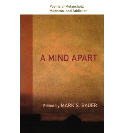 [(A Mind Apart: Poems of Melancholy, Madness, and Addiction)] [Author: Mark S Bauer] published on (November, 2008)