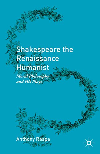 Shakespeare the Renaissance Humanist: Moral Philosophy and His Plays