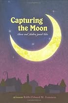Capturing the Moon: Classic and Modern Jewish Tales