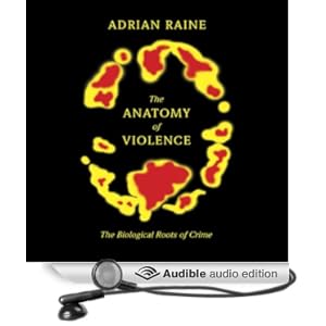 The Anatomy of Violence - The Biological Roots of Crime - Adrian Raine
