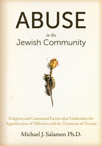 Abuse in the Jewish Community: Religious and Communal Factors that Undermine the Apprehension of Offenders and the Treatment of Victims