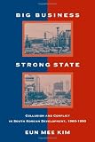 Big Business, Strong State: Collusion and Conflict in South Korean Developments, 1960-1990 (Suny Series, Korean Studies)