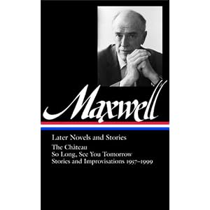 William Maxwell: Later Novels and Stories: The Ch�teau / So Long, See You Tomorrow (Library of America #184)