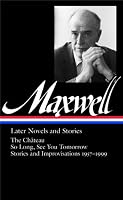 William Maxwell: Later Novels and Stories: The Château / So Long, See You Tomorrow (Library of America #184)