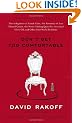 Don't Get Too Comfortable: The Indignities of Coach Class, the Torments of Low Thread Count, the Never-Ending Quest for Artisanal Olive Oil, and