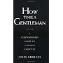 How to Be a Gentleman: A Contemporary Guide to Com&hellip by John Bridges