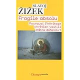 Fragile absolu : Pourquoi l'h�ritage chr�tien vaut-il d'�tre d�fendu ?par Slavoj Zizek