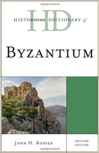 Historical Dictionary of Byzantium (Historical Dictionaries of Ancient Civilizations and Historical Eras), by John H. Rosser
