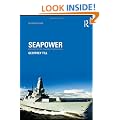 Seapower: A Guide for the Twenty-First Century (Cass Series: Naval Policy and History)