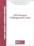 Today's Greatest Alternative Medicines: 100 Greatest Underground Cures (Health Sciences Institute, Special Research Alert)