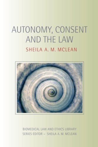 Autonomy, Consent and the Law (Biomedical Law & Ethics Library) by Sheila A.M. McLean (2009-08-17)