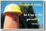 Inspiration Exists, but It Has to Find You Working - Pablo Picasso - Classroom Motivational Poster