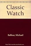 The classic watch : the great watches and their makers from the first wrist watch to the present day