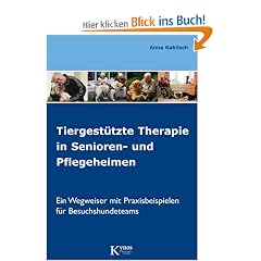 Tiergest�tzte Therapie in Senioren- und Pflegeheimen: Ein Wegweiser mit Praxisbeispielen f�r Besuchshundeteams