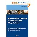 Tiergest�tzte Therapie in Senioren- und Pflegeheimen: Ein Wegweiser mit Praxisbeispielen f�r Besuchshundeteams