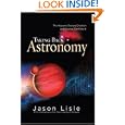 Taking Back Astronomy: The Heavens Declare Creation by Jason Lisle