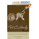 W. C. Handy: The Life and Times of the Man Who Made the Blues