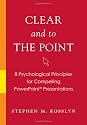 Clear and to the Point: 8 Psychological Principles for Compelling PowerPoint Presentations
