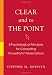 Clear and to the Point: 8 Psychological Principles for Compelling PowerPoint Presentations Clear and to the Point: 8 Psychological Principles for Compelling PowerPoint Presentations
