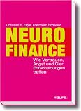 Neurofinance: Wie Vertrauen, Angst und Gier Entscheidungen treffen - Christian E. Elger, Friedhelm Schwarz