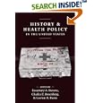 History and Health Policy in the United States: Putting the Past Back in (Crirtical Issues in Health and Medicine) by Rosemary A. Stevens, Charles E. Rosenberg, and Lawton R. Burns