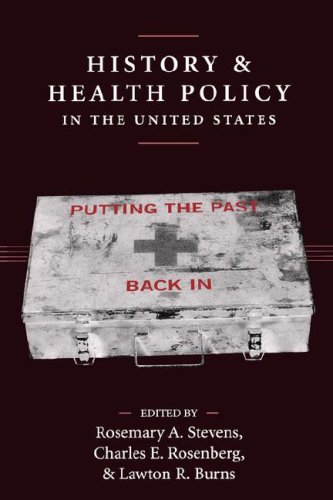 History and Health Policy in the United States: Putting the Past Back in (Crirtical Issues in Health and Medicine)