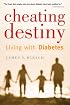 Cheating Destiny: Living with Diabetes