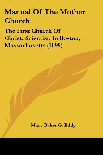 manual of the mother church the first church of christ scientist in boston massachusetts 1899