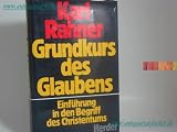 Grundkurs des Glaubens - Einf&uuml;hrung in den Begriff des Christentums - Karl Rahner