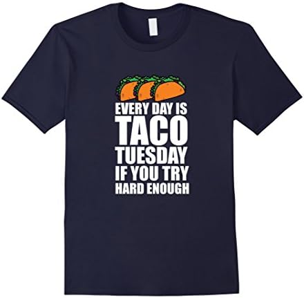 Men's Everyday is Taco Tuesday if You Try Hard Enough T-shirt XL Navy