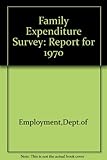 Family expenditure survey : report. 1970