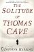 The Solitude of Thomas Cave: A Novel