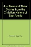 Just now and then : stories from the Christian history of East Anglia
