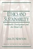 Ethics and Sustainability: Sustainable Development and the Moral Life [Paperback] [2002] 1 Ed. Lisa H. Newton Ph.D.